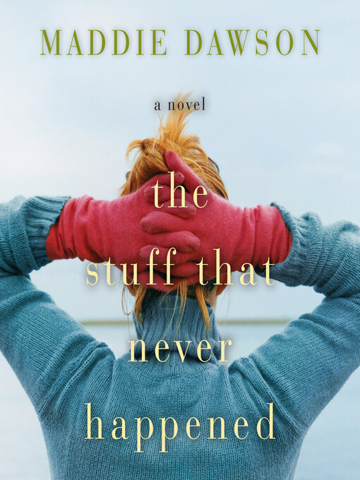 Title details for The Stuff That Never Happened by Maddie Dawson - Available